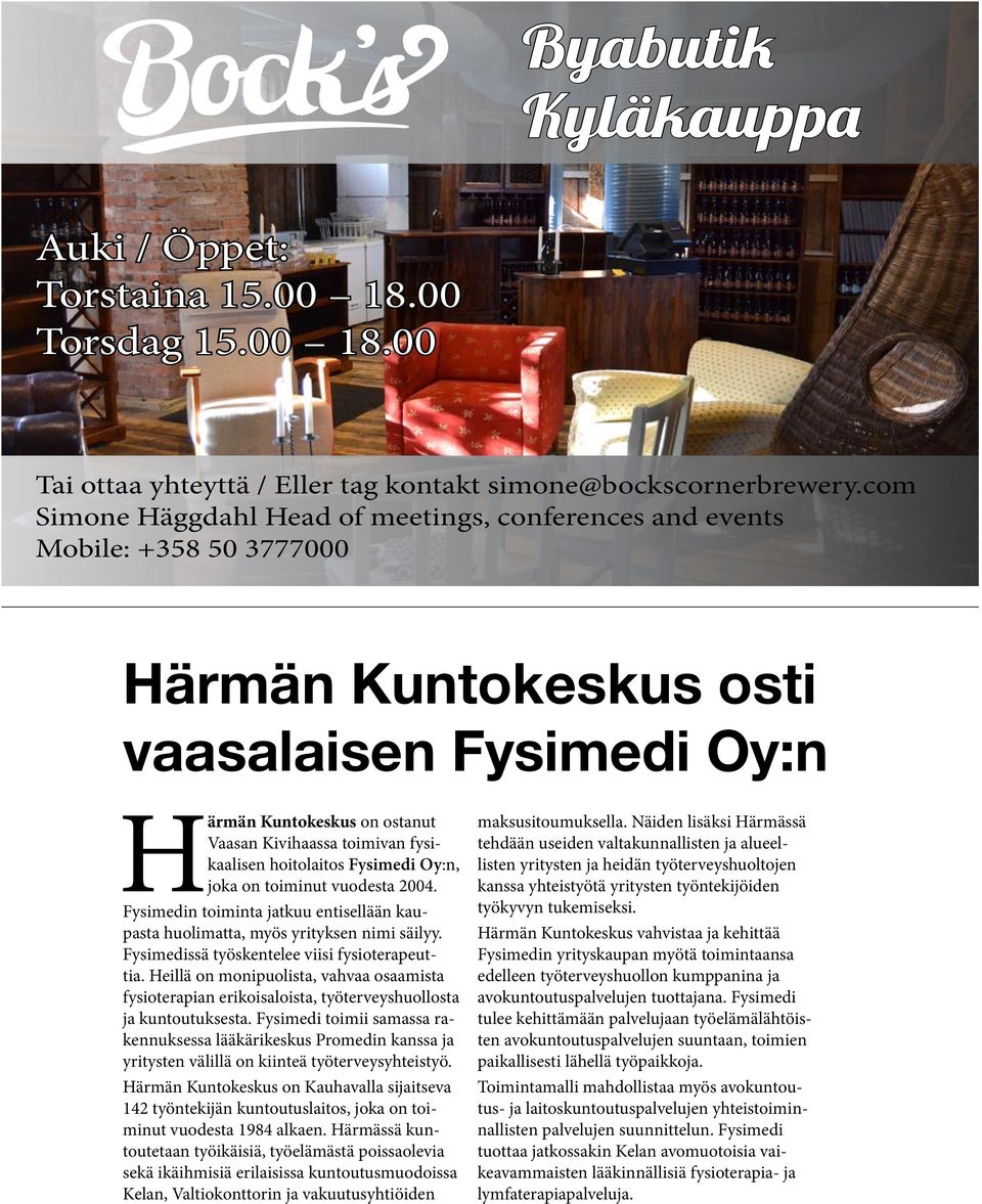 fysikaalisen hoitolaitos Fysimedi Oy:n, joka on toiminut vuodesta 2004. Fysimedin toiminta jatkuu entisellään kaupasta huolimatta, myös yrityksen nimi säilyy.