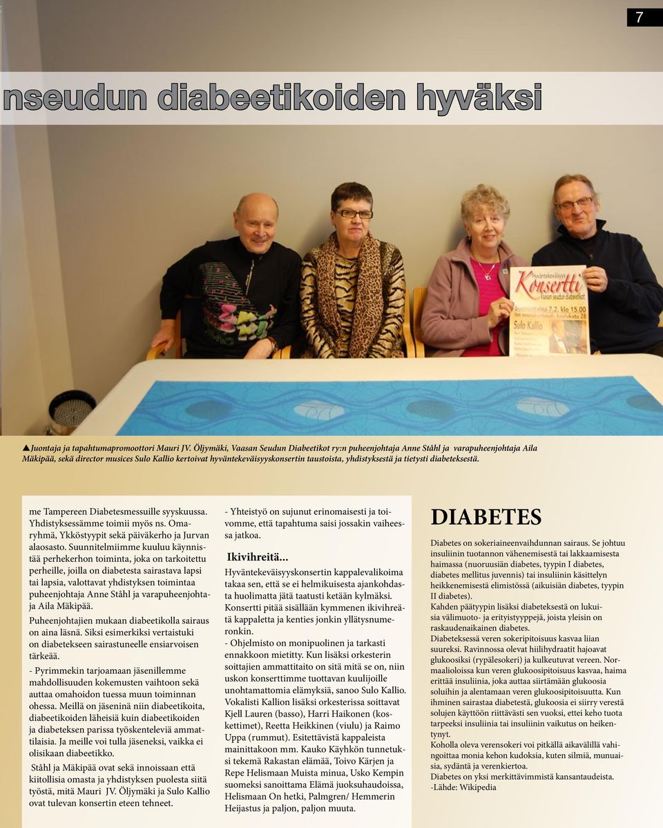 tietysti diabeteksestä. me Tampereen Diabetesmessuille syyskuussa. Yhdistyksessämme toimii myös ns. Omaryhmä, Ykköstyypit sekä päiväkerho ja Jurvan alaosasto.