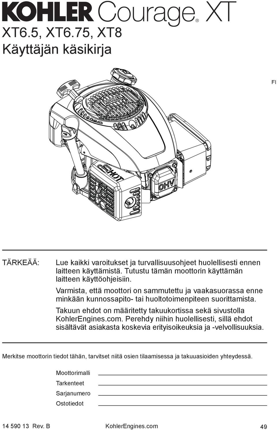 Varmista, että moottori on sammutettu ja vaakasuorassa enne minkään kunnossapito- tai huoltotoimenpiteen suorittamista.