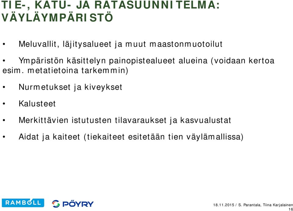 metatietoina tarkemmin) Nurmetukset ja kiveykset Kalusteet Merkittävien istutusten