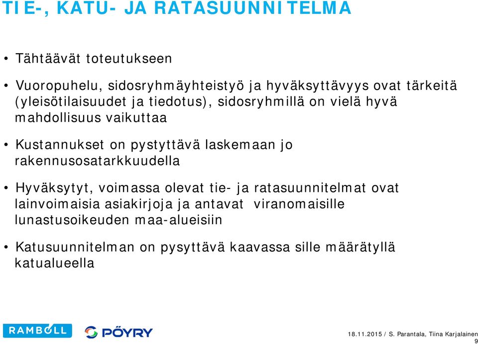 laskemaan jo rakennusosatarkkuudella Hyväksytyt, voimassa olevat tie- ja ratasuunnitelmat ovat lainvoimaisia