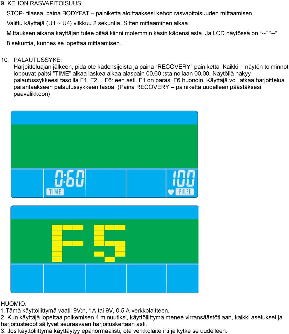 PALAUTUSSYKE: Harjoitteluajan jälkeen, pidä ote kädensijoista ja paina RECOVERY painiketta. Kaikki näytön toiminnot loppuvat paitsi TIME alkaa laskea aikaa alaspäin 00.