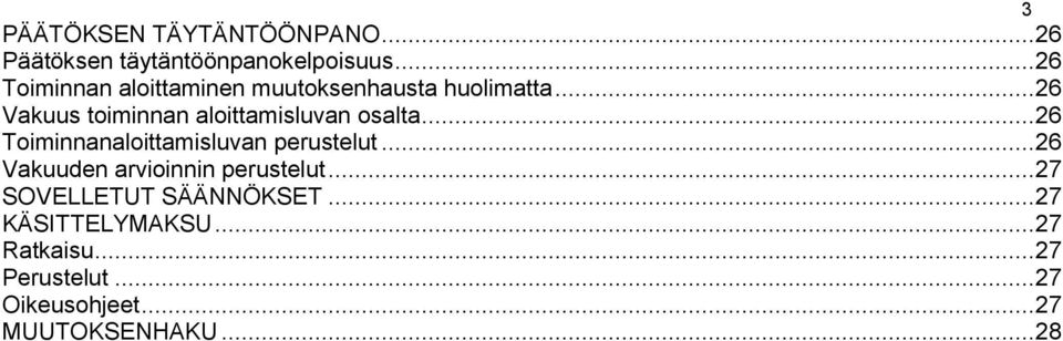 .. 26 Vakuus toiminnan aloittamisluvan osalta... 26 Toiminnanaloittamisluvan perustelut.