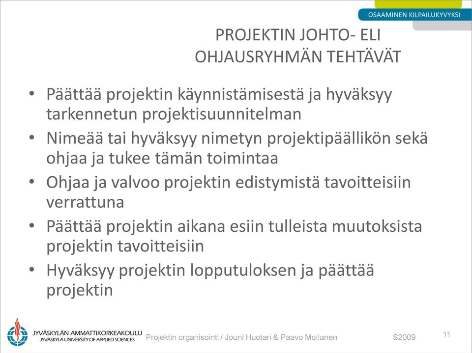 valvoo projektin edistymistä tavoitteisiin verrattuna Päättää projektin aikana esiin tulleista muutoksista