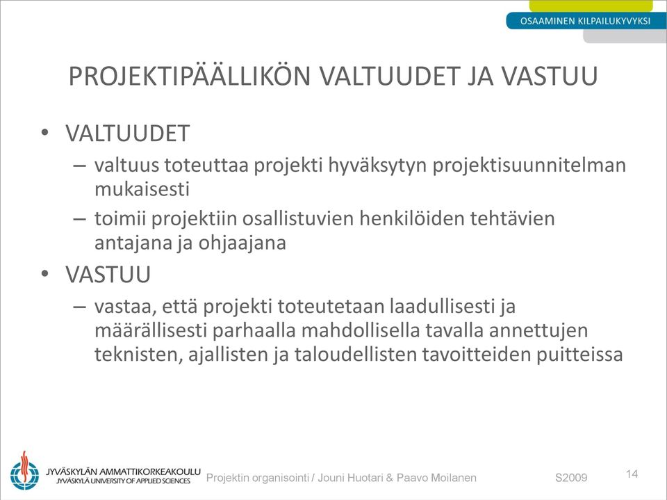 projekti toteutetaan laadullisesti ja määrällisesti parhaalla mahdollisella tavalla annettujen teknisten,