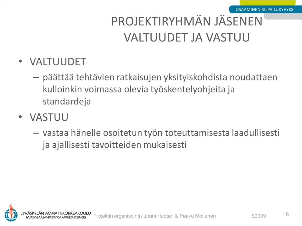 VALTUUDET JA VASTUU vastaa hänelle osoitetun työn toteuttamisesta laadullisesti ja