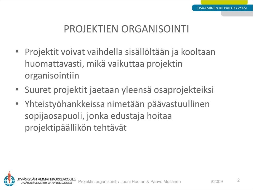 osaprojekteiksi Yhteistyöhankkeissa nimetään päävastuullinen sopijaosapuoli, jonka