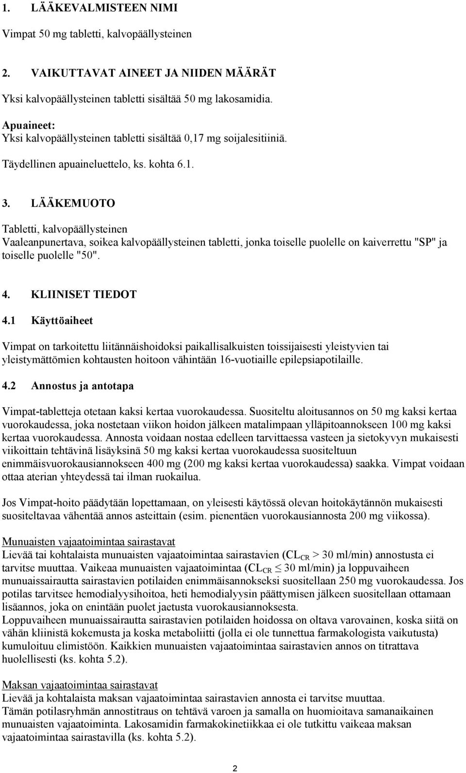 LÄÄKEMUOTO Tabletti, kalvopäällysteinen Vaaleanpunertava, soikea kalvopäällysteinen tabletti, jonka toiselle puolelle on kaiverrettu "SP" ja toiselle puolelle "50". 4. KLIINISET TIEDOT 4.