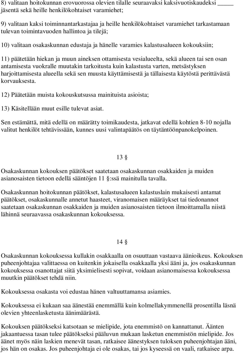 vesialueelta, sekä alueen tai sen osan antamisesta vuokralle muutakin tarkoitusta kuin kalastusta varten, metsästyksen harjoittamisesta alueella sekä sen muusta käyttämisestä ja tällaisesta käytöstä