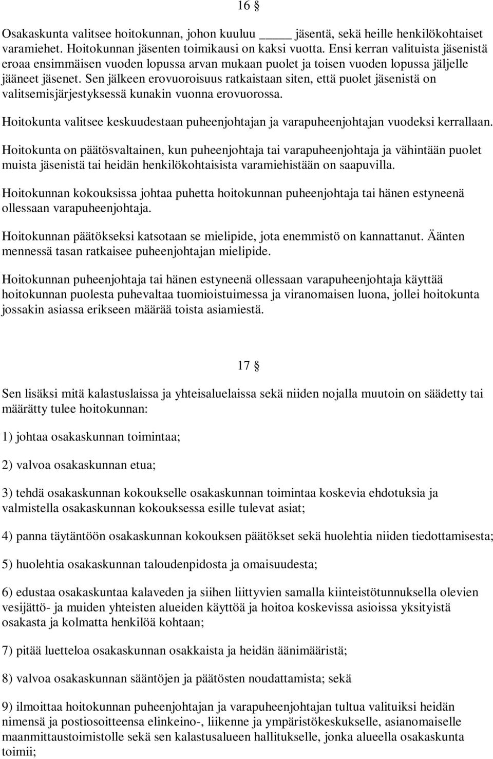 Sen jälkeen erovuoroisuus ratkaistaan siten, että puolet jäsenistä on valitsemisjärjestyksessä kunakin vuonna erovuorossa.