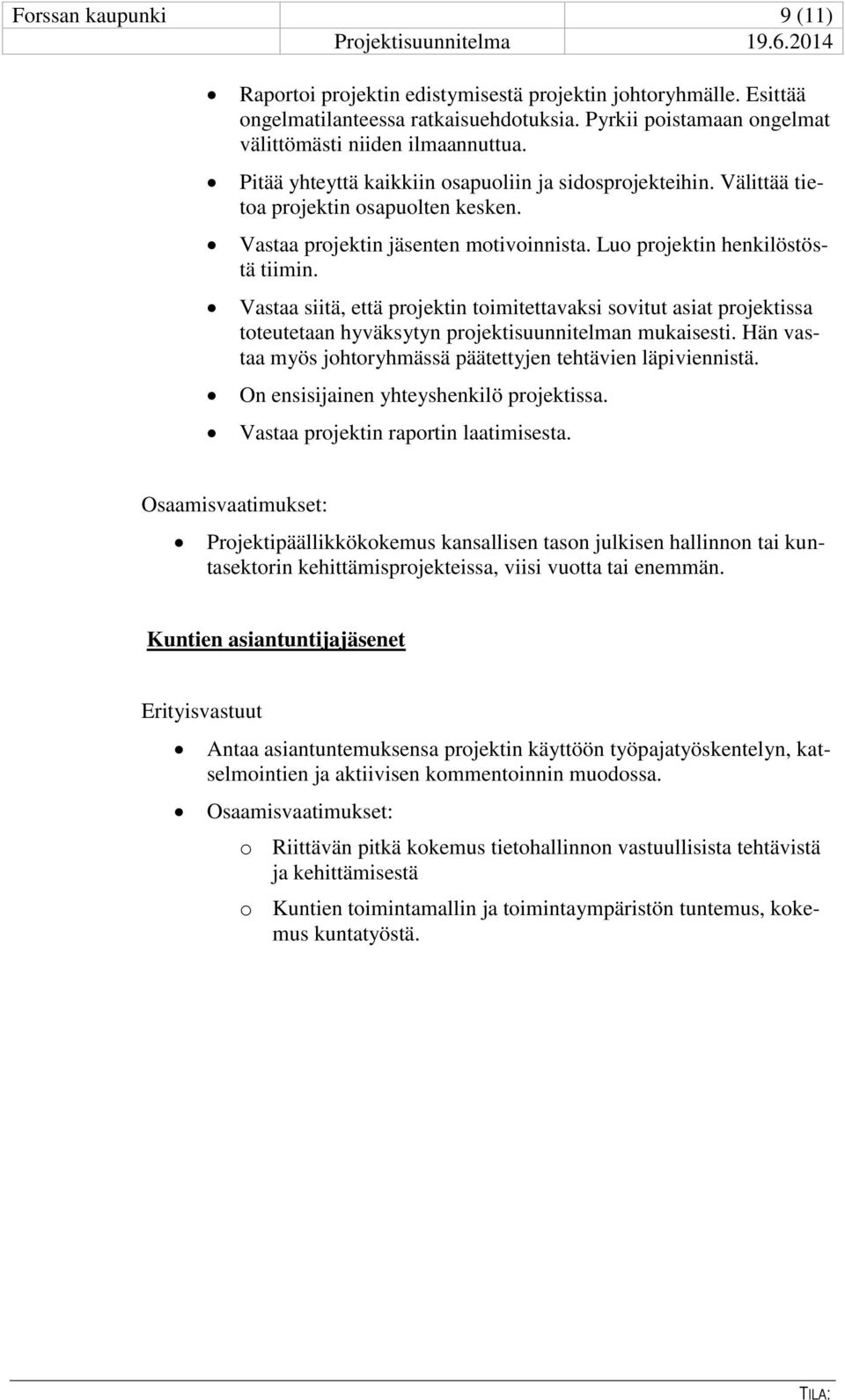 Vastaa projektin jäsenten motivoinnista. Luo projektin henkilöstöstä tiimin.