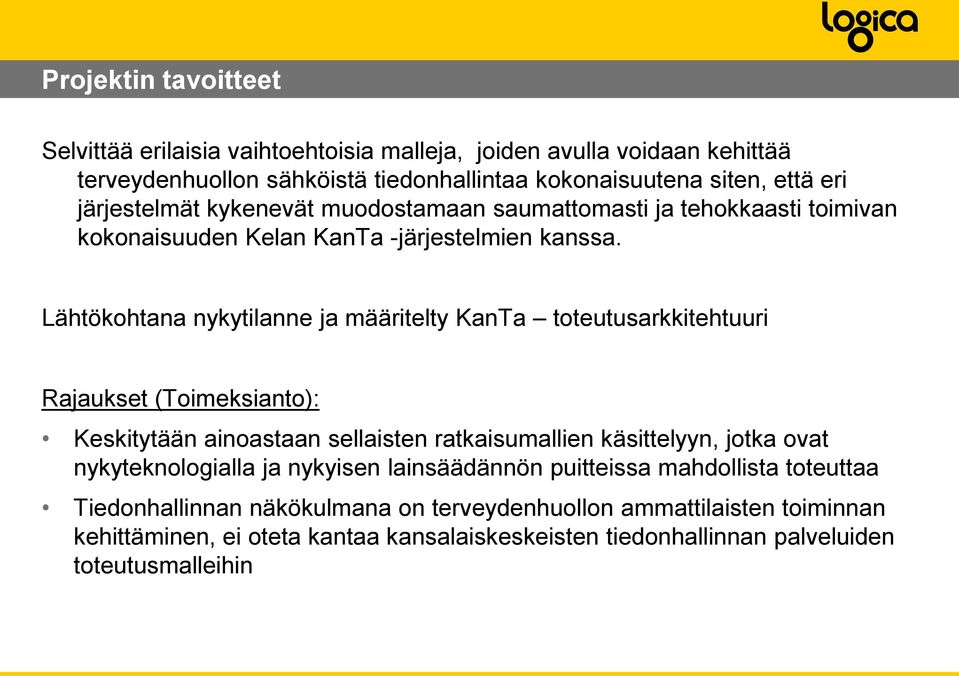 Lähtökohtana nykytilanne ja määritelty KanTa toteutusarkkitehtuuri Rajaukset (Toimeksianto): Keskitytään ainoastaan sellaisten ratkaisumallien käsittelyyn, jotka ovat