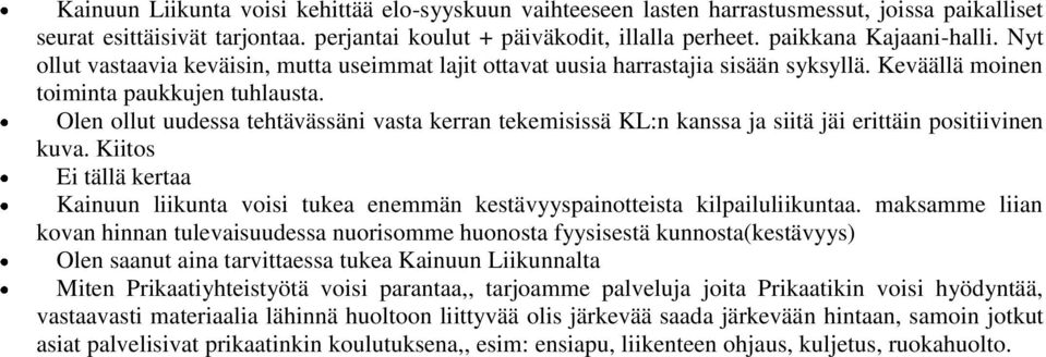 Olen ollut uudessa tehtävässäni vasta kerran tekemisissä KL:n kanssa ja siitä jäi erittäin positiivinen kuva.