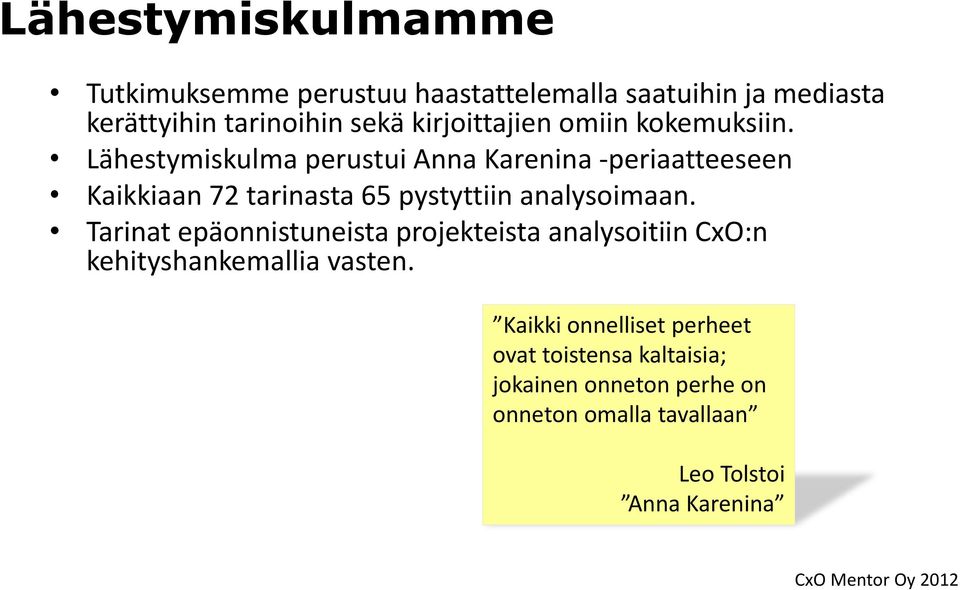 Lähestymiskulma perustui Anna Karenina -periaatteeseen Kaikkiaan 72 tarinasta 65 pystyttiin analysoimaan.