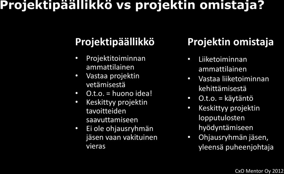 Keskittyy projektin tavoitteiden saavuttamiseen Ei ole ohjausryhmän jäsen vaan vakituinen vieras Projektin