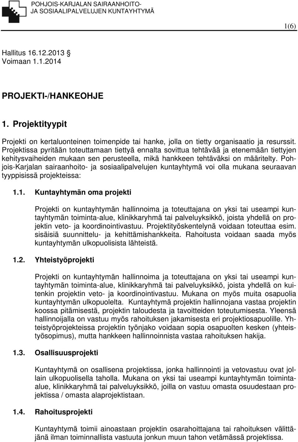 Pohjois-Karjalan sairaanhoito- ja sosiaalipalvelujen kuntayhtymä voi olla mukana seuraavan tyyppisissä projekteissa: 1.
