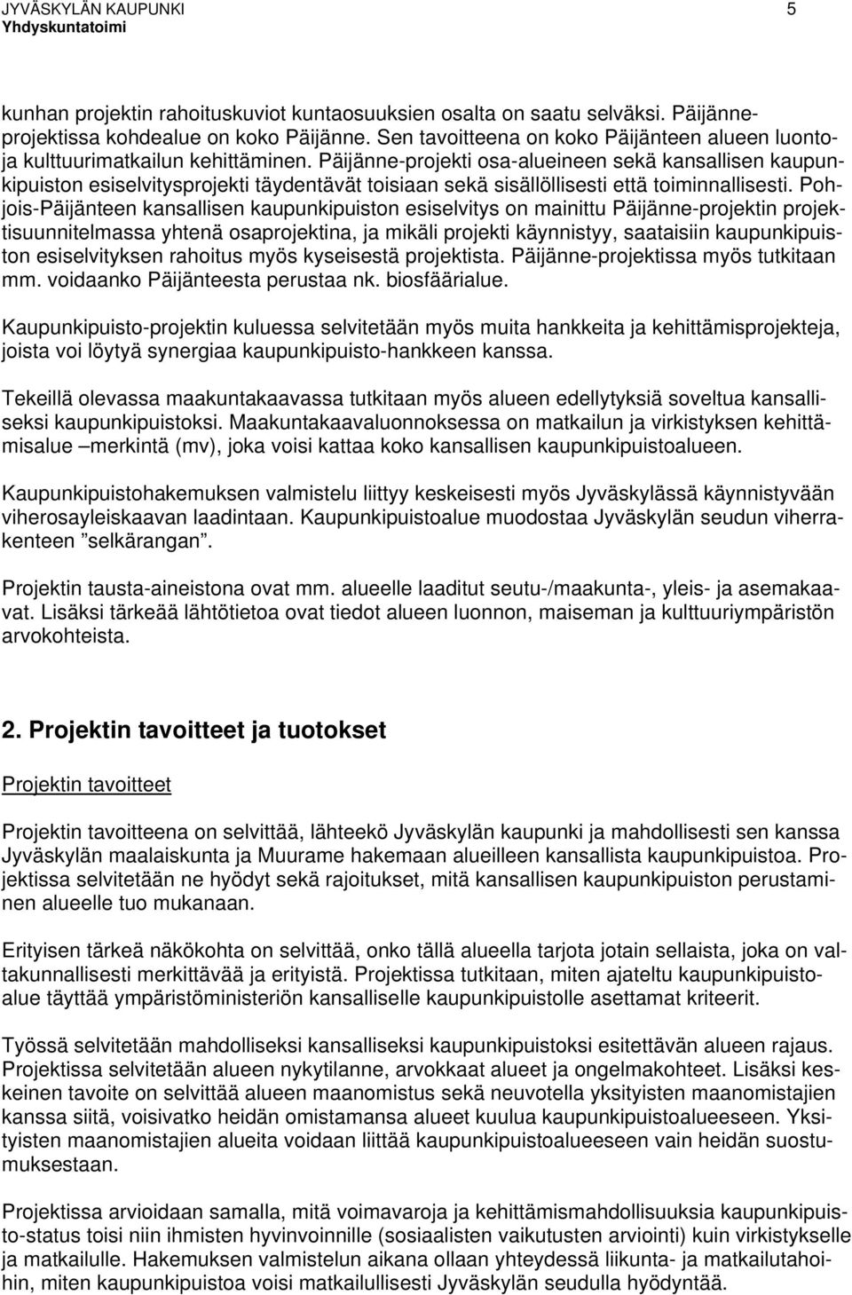 Päijänne-projekti osa-alueineen sekä kansallisen kaupunkipuiston esiselvitysprojekti täydentävät toisiaan sekä sisällöllisesti että toiminnallisesti.