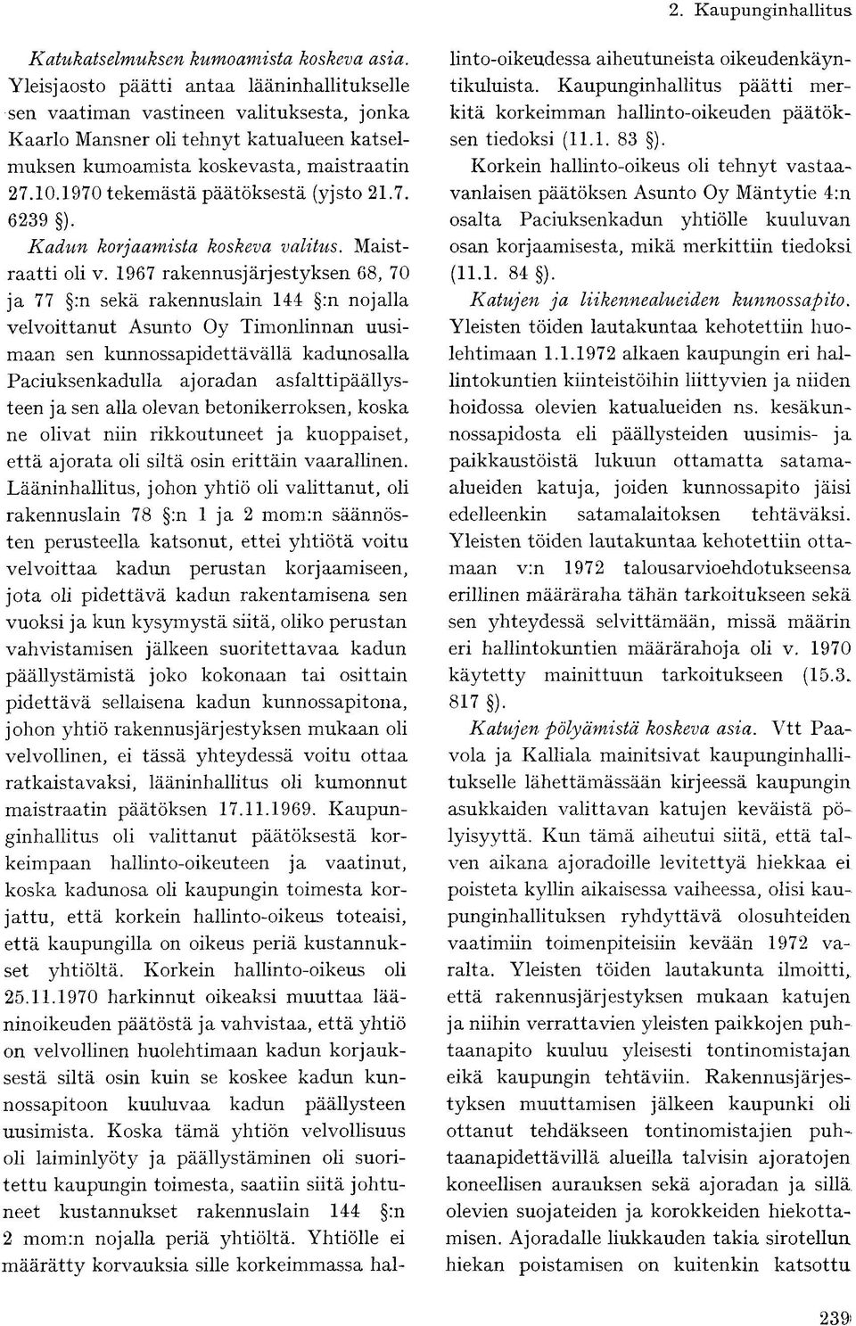 1970 tekemästä päätöksestä (yjsto 21.7. 6239 ). Kadun korjaamista koskeva valitus. Maistraatti oli v.