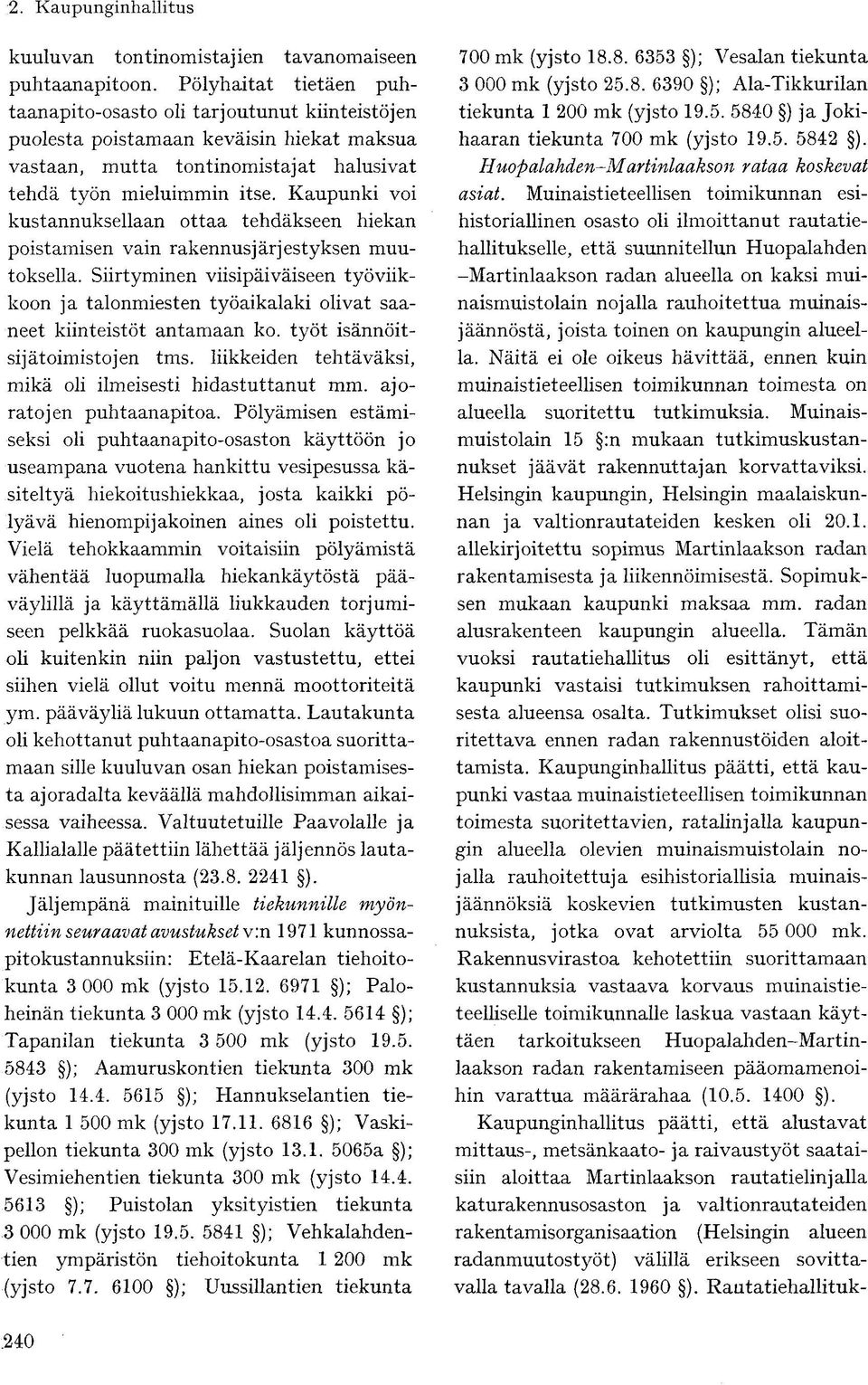 Kaupunki voi kustannuksellaan ottaa tehdäkseen hiekan poistamisen vain rakennusjärjestyksen muutoksella.