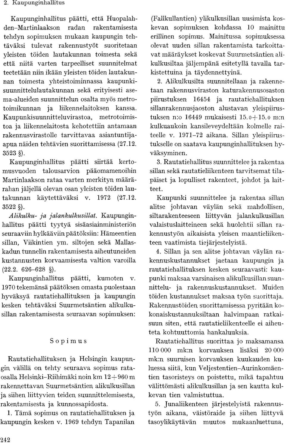 osalta myös metrotoimikunnan ja liikennelaitoksen kanssa.
