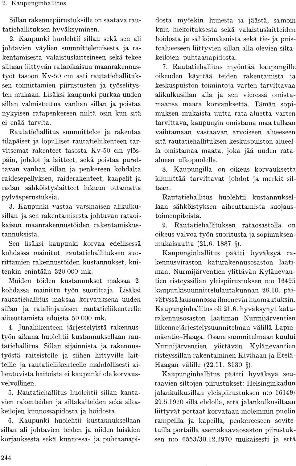 rautatiehallituksen toimittamien piirustusten ja työselitysten mukaan.