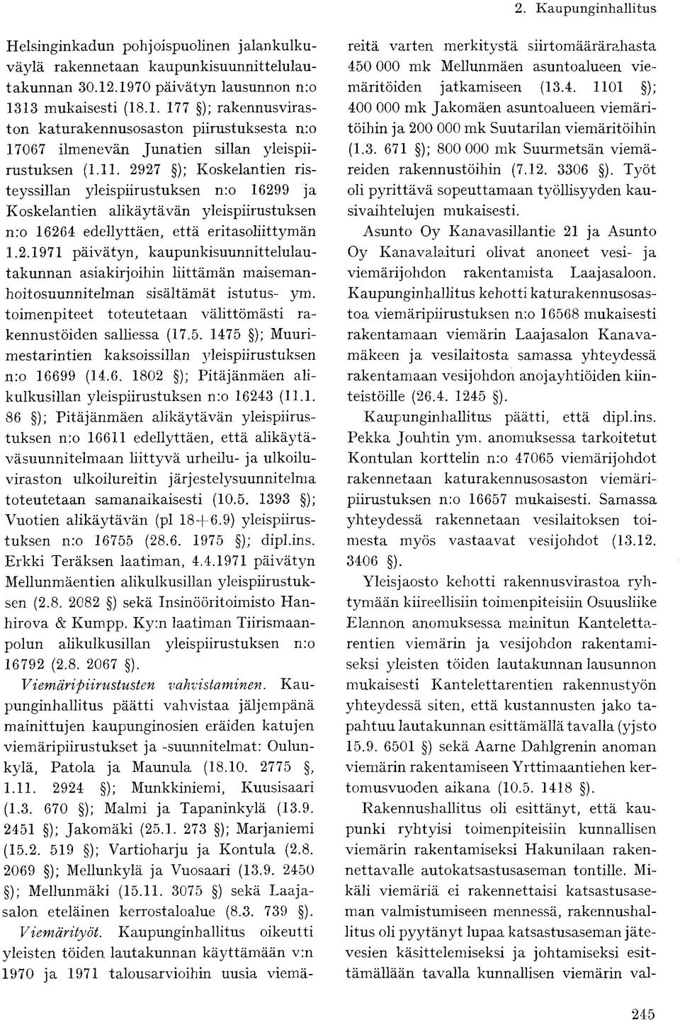 2927 ); Koskelantien risteyssillan yleispiirustuksen n:o 16299 ja Koskelantien alikäytävän yleispiirustuksen n:o 16264 edellyttäen, että eritasoliittymän 1.2.1971 päivätyn, kaupunkisuunnittelulautakunnan asiakirjoihin liittämän maisemanhoitosuunnitelman sisältämät istutus- ym.