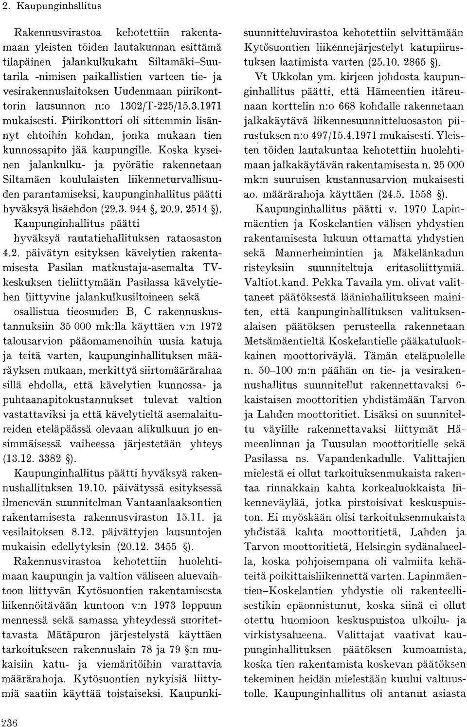 Koska kyseinen jalankulku- ja pyörätie rakennetaan Siltamäen koululaisten liikenneturvallisuuden parantamiseksi, kaupunginhallitus päätti hyväksyä lisäehdon (29.3. 944, 20.9. 2514 ).