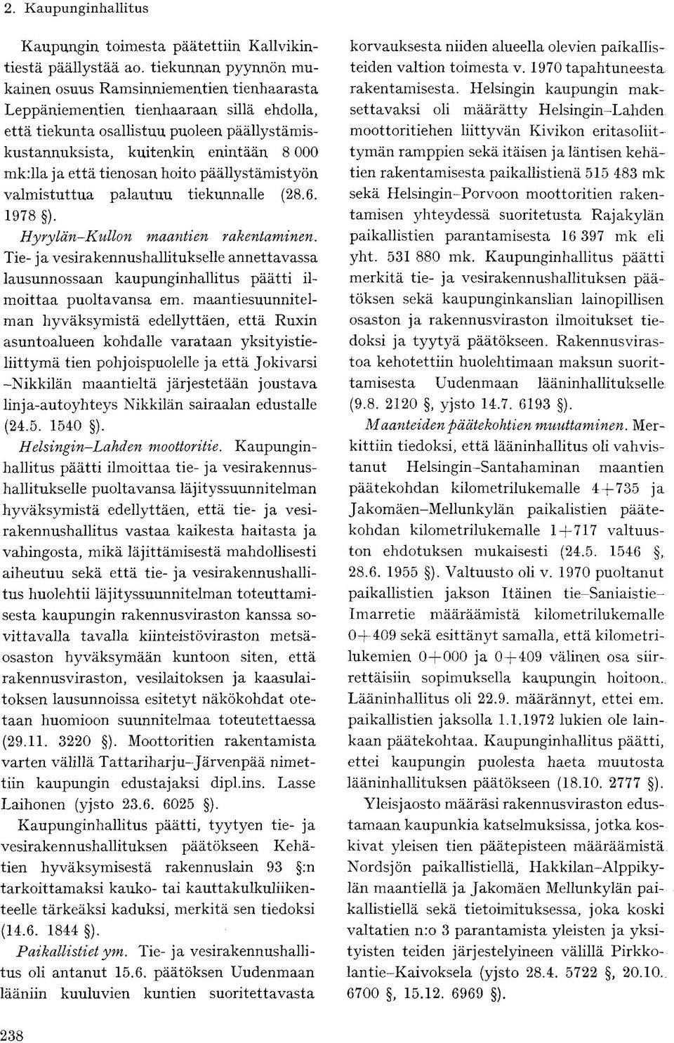 ja että tienosan hoito päällystämistyön valmistuttua palautuu tiekunnalle (28.6. 1978 ). Hyrylän-Kullon maantien rakentaminen.