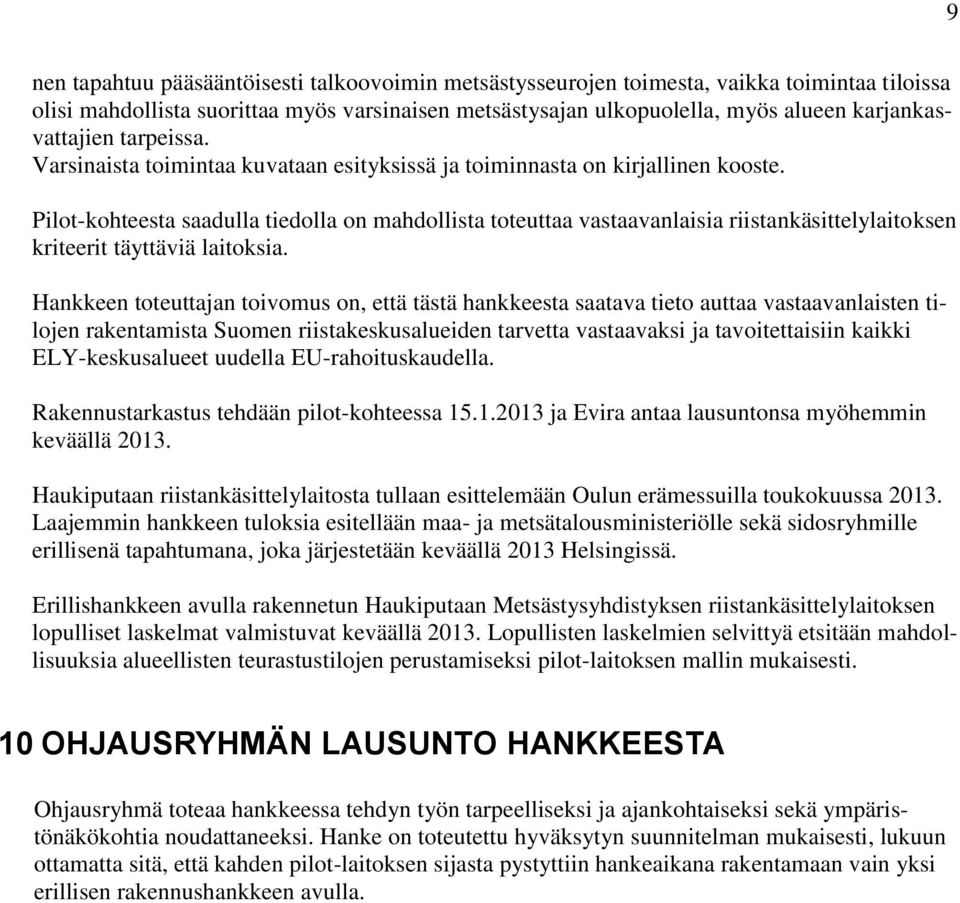 Pilot-kohteesta saadulla tiedolla on mahdollista toteuttaa vastaavanlaisia riistankäsittelylaitoksen kriteerit täyttäviä laitoksia.