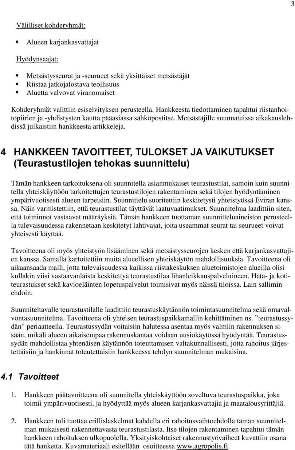 Metsästäjille suunnatuissa aikakauslehdissä julkaistiin hankkeesta artikkeleja.