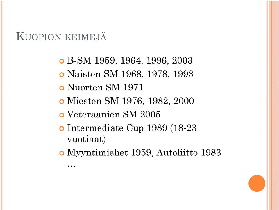 1982, 2000 Veteraanien SM 2005 Intermediate Cup 1989