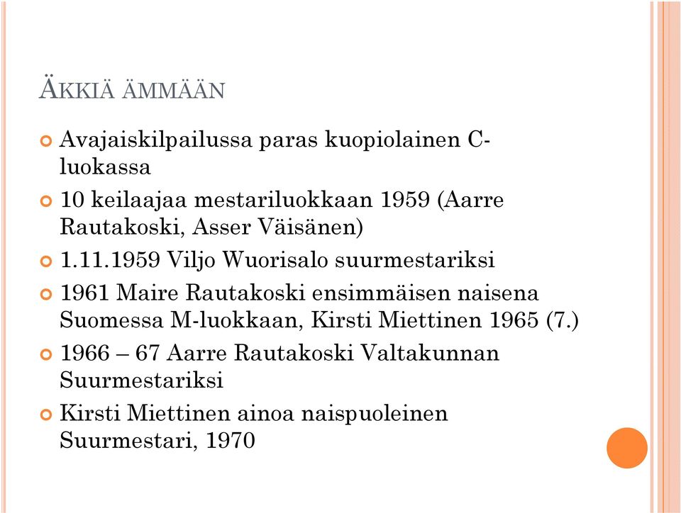 1959 Viljo Wuorisalo suurmestariksi 1961 Maire Rautakoski ensimmäisen naisena Suomessa