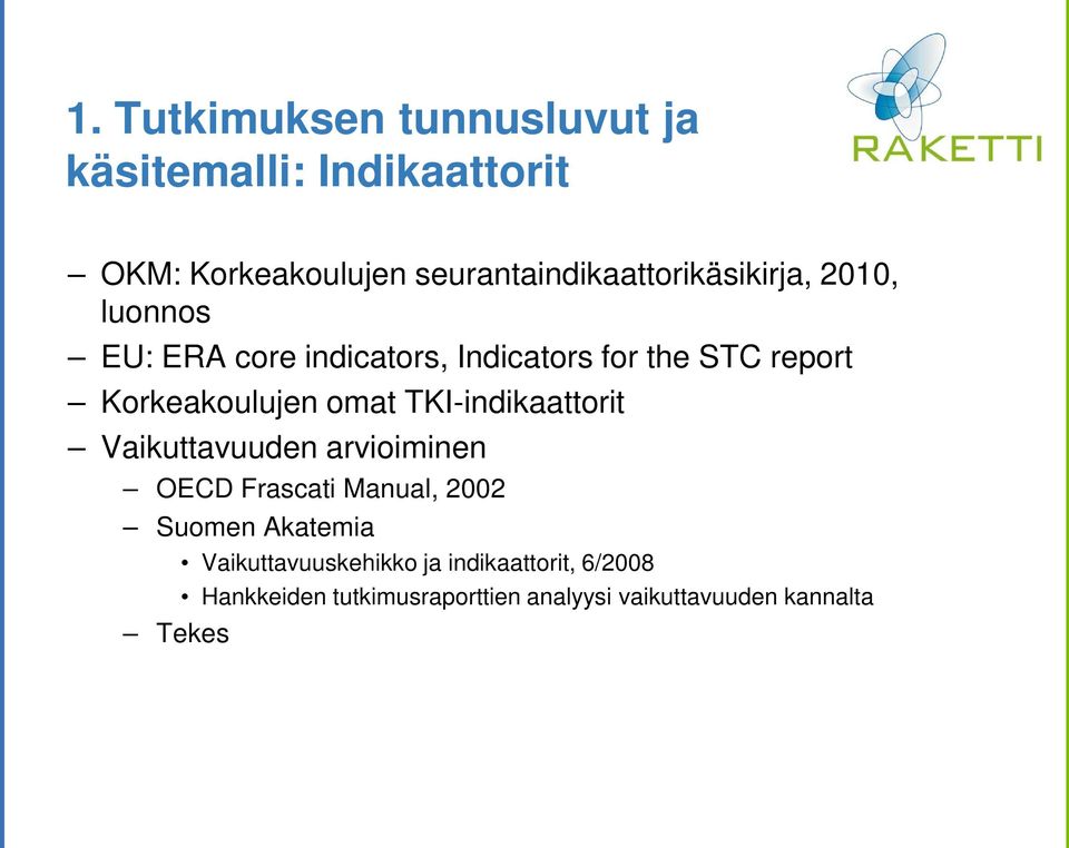 Korkeakoulujen omat TKI-indikaattorit Vaikuttavuuden arvioiminen OECD Frascati Manual, 2002 Suomen