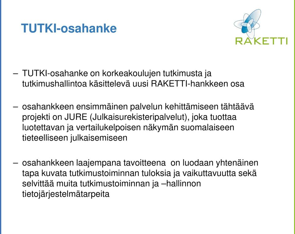 ja vertailukelpoisen näkymän suomalaiseen tieteelliseen julkaisemiseen osahankkeen laajempana tavoitteena on luodaan