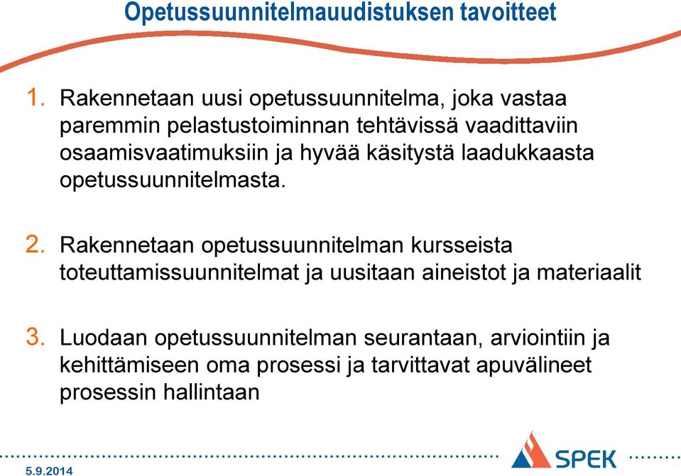 osaamisvaatimuksiin ja hyvää käsitystä laadukkaasta opetussuunnitelmasta. 2.