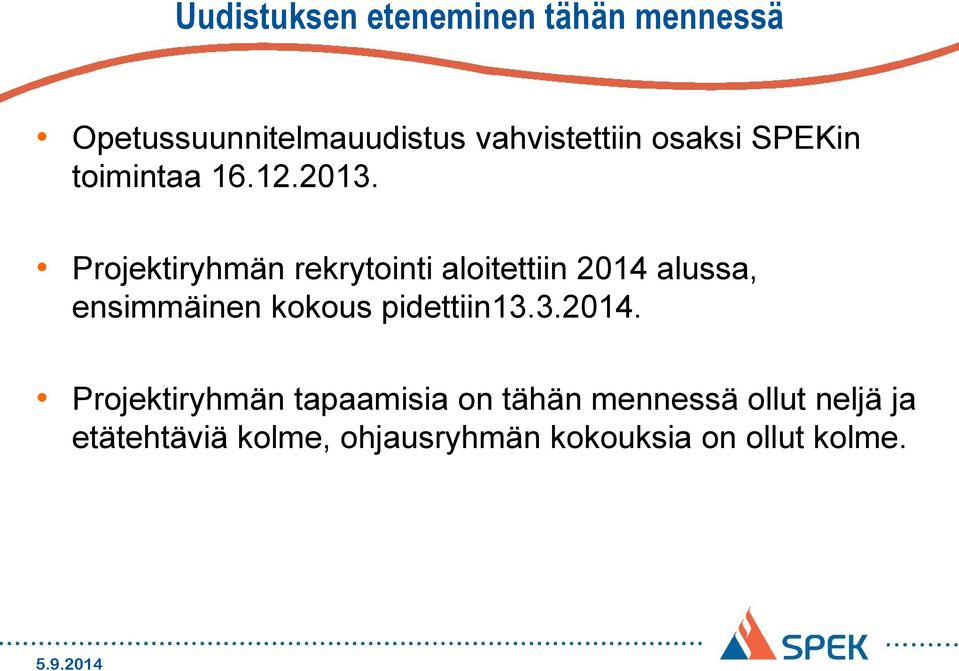 Projektiryhmän rekrytointi aloitettiin 2014 alussa, ensimmäinen kokous