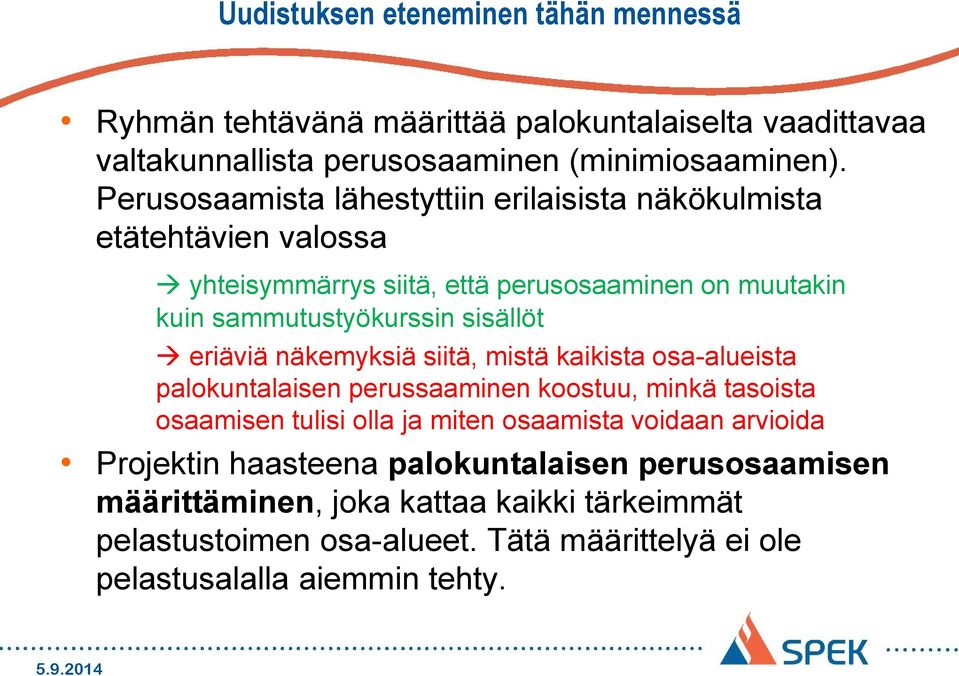 eriäviä näkemyksiä siitä, mistä kaikista osa-alueista palokuntalaisen perussaaminen koostuu, minkä tasoista osaamisen tulisi olla ja miten osaamista voidaan