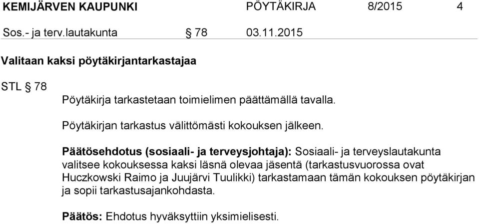 Pöytäkirjan tarkastus välittömästi kokouksen jälkeen.