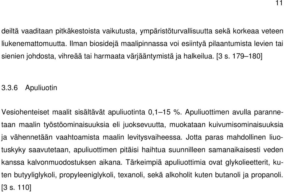 s. 179 180] 3.3.6 Apuliuotin Vesiohenteiset maalit sisältävät apuliuotinta 0,1 15 %.