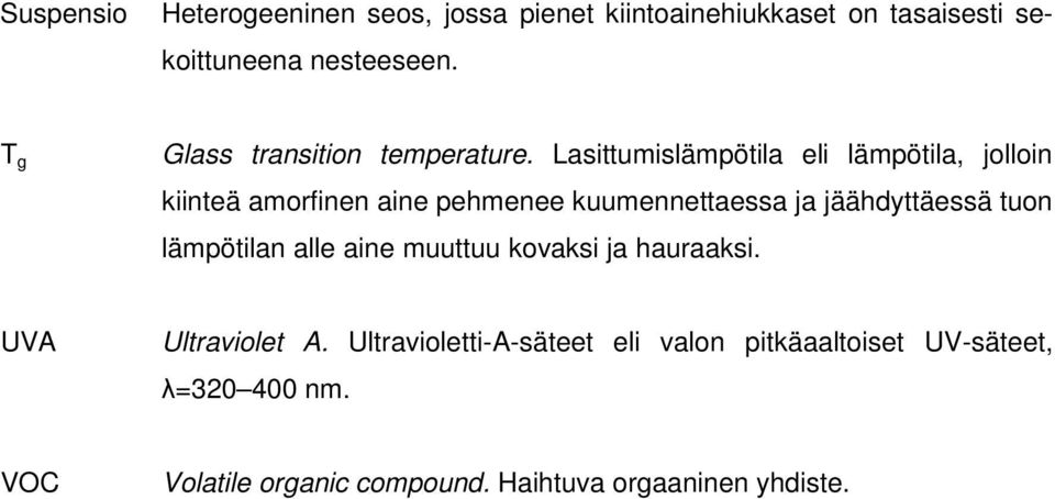 Lasittumislämpötila eli lämpötila, jolloin kiinteä amorfinen aine pehmenee kuumennettaessa ja jäähdyttäessä tuon