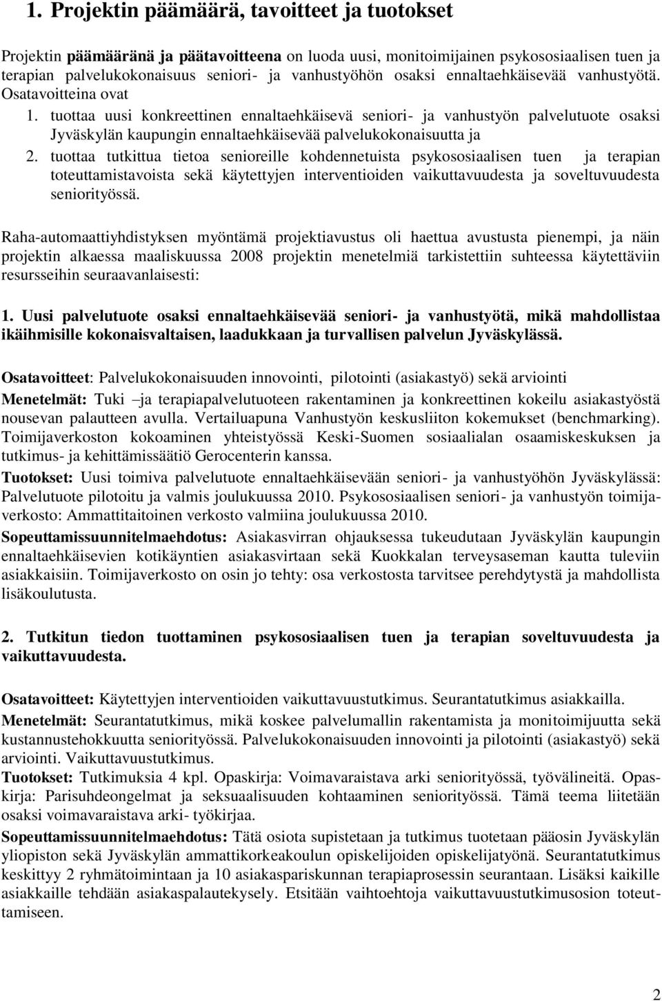 tuottaa uusi konkreettinen ennaltaehkäisevä seniori- ja vanhustyön palvelutuote osaksi Jyväskylän kaupungin ennaltaehkäisevää palvelukokonaisuutta ja 2.