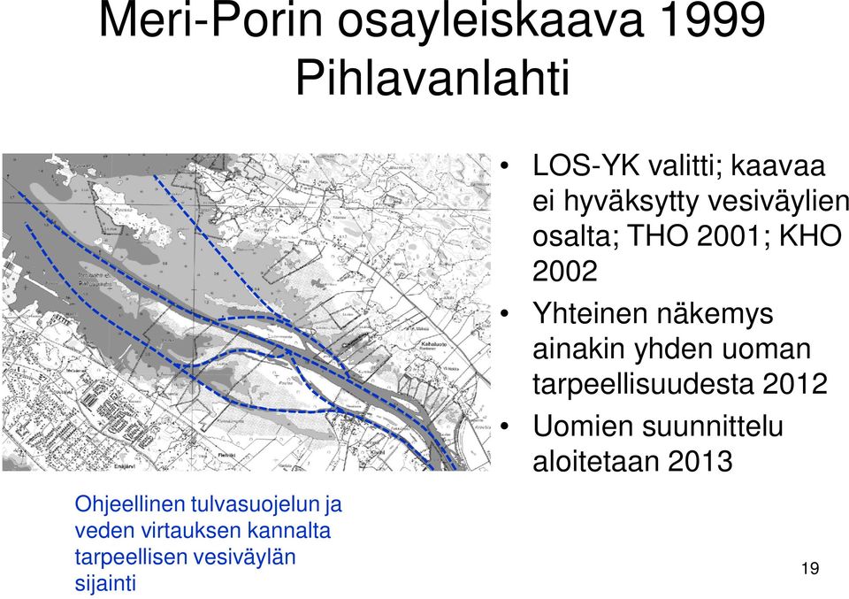 yhden uoman tarpeellisuudesta 2012 Uomien suunnittelu aloitetaan 2013