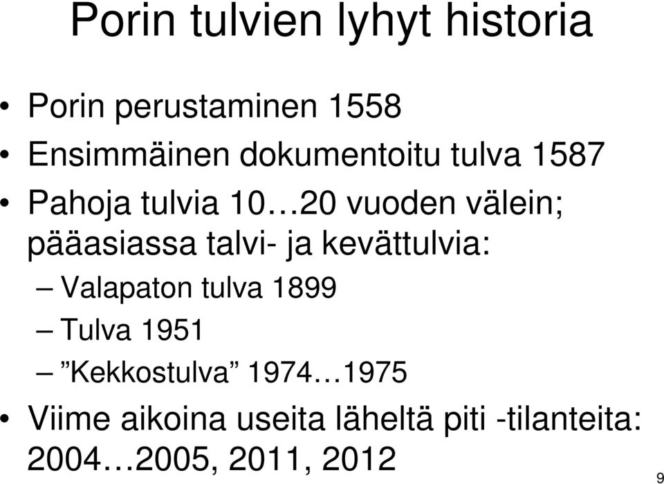 talvi- ja kevättulvia: Valapaton tulva 1899 Tulva 1951 Kekkostulva