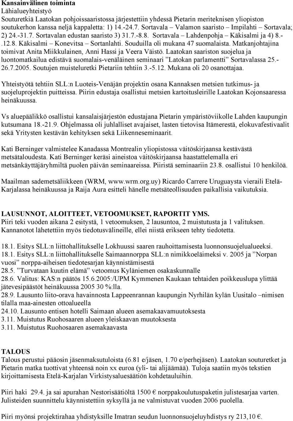 Souduilla oli mukana 47 suomalaista. Matkanjohtajina toimivat Anita Miikkulainen, Anni Hassi ja Veera Väistö.