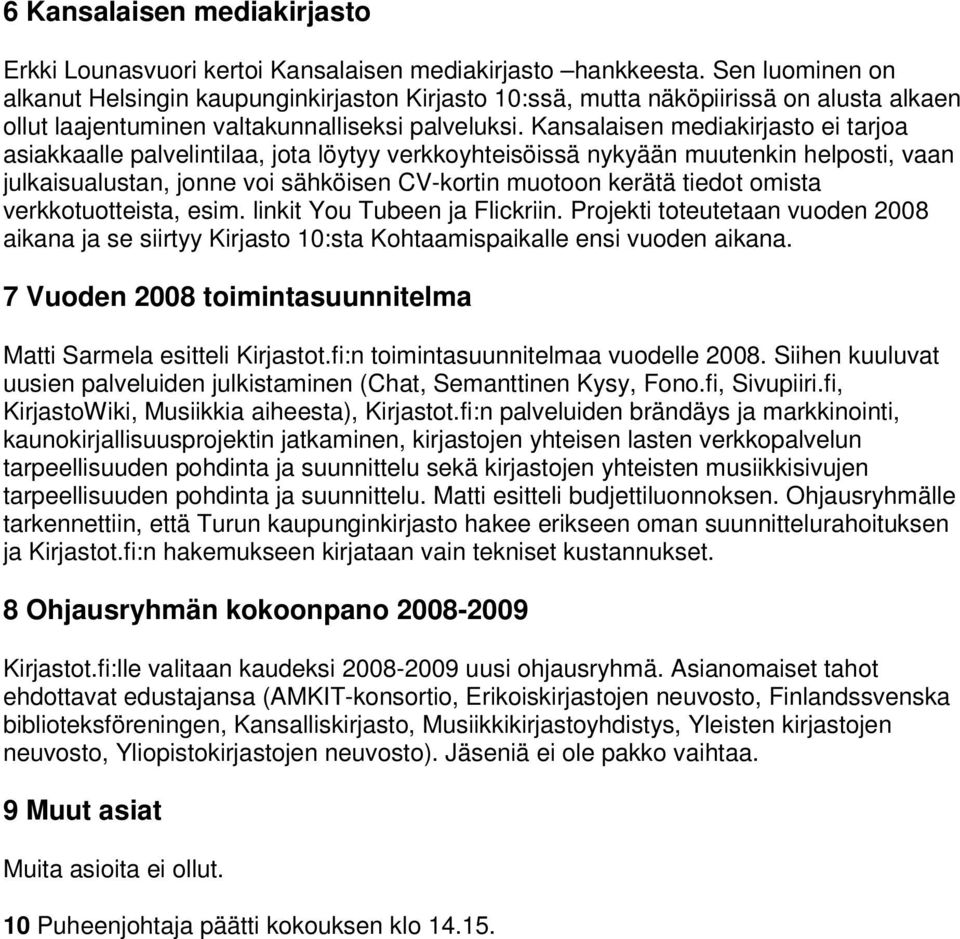 Kansalaisen mediakirjasto ei tarjoa asiakkaalle palvelintilaa, jota löytyy verkkoyhteisöissä nykyään muutenkin helposti, vaan julkaisualustan, jonne voi sähköisen CV-kortin muotoon kerätä tiedot