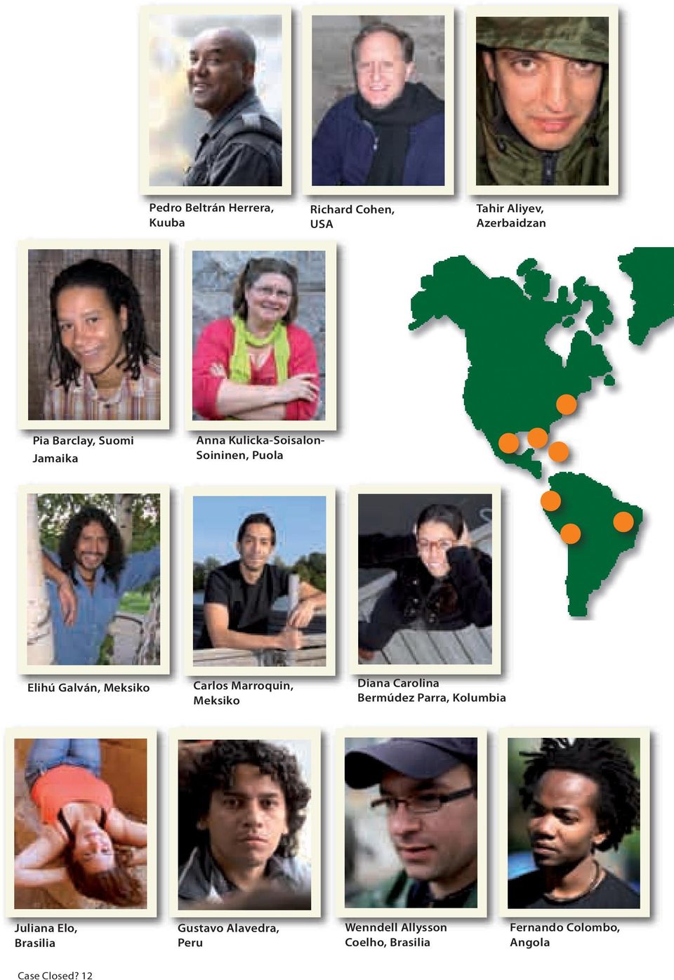 Marroquin, Meksiko Diana Carolina Bermúdez Parra, Kolumbia Juliana Elo, Brasilia