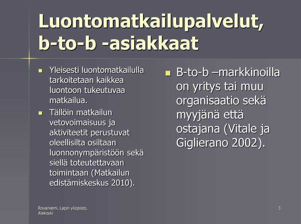 Tällöin matkailun vetovoimaisuus ja aktiviteetit perustuvat oleellisilta osiltaan luonnonympäristöön