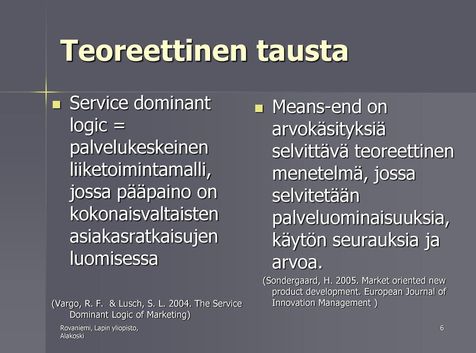 The Service Dominant Logic of Marketing) Means-end on arvokäsityksiä selvittävä teoreettinen menetelmä, jossa