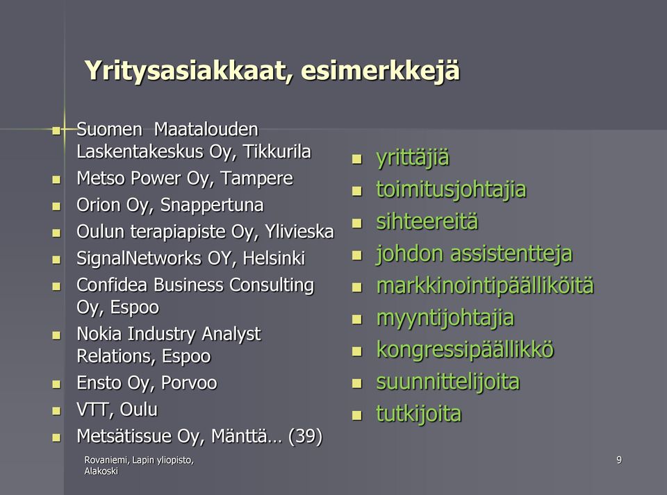 Nokia Industry Analyst Relations, Espoo Ensto Oy, Porvoo VTT, Oulu Metsätissue Oy, Mänttä (39) yrittäjiä