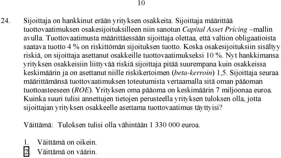 Koska osakesijoituksiin sisältyy riskiä, on sijoittaja asettanut osakkeille tuottovaatimukseksi 10 %.